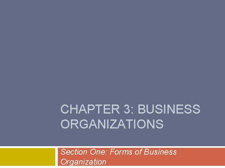 CHAPTER 3: BUSINESS ORGANIZATIONS Section One: Forms of Business Organization 