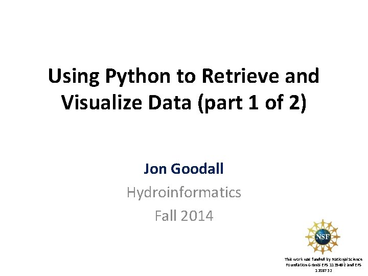 Using Python to Retrieve and Visualize Data (part 1 of 2) Jon Goodall Hydroinformatics