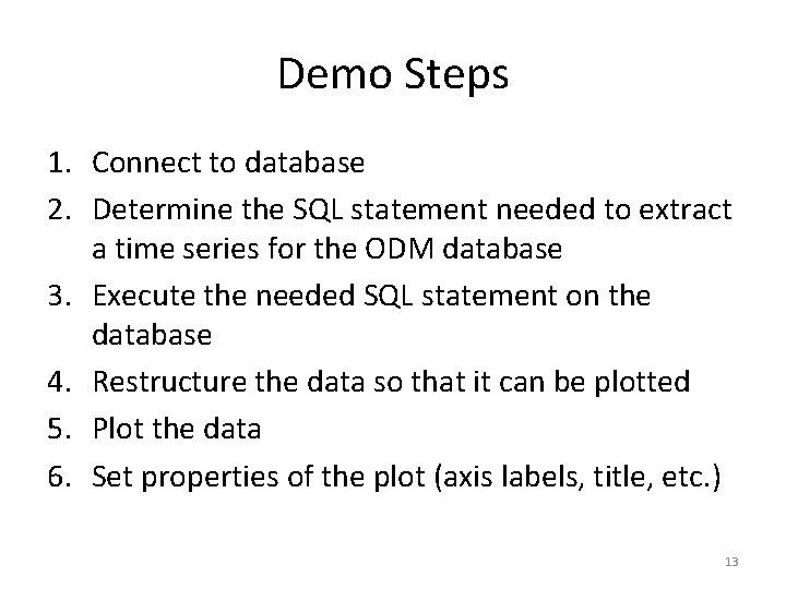 Demo Steps 1. Connect to database 2. Determine the SQL statement needed to extract