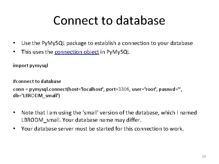 Connect to database • Use the Py. My. SQL package to establish a connection