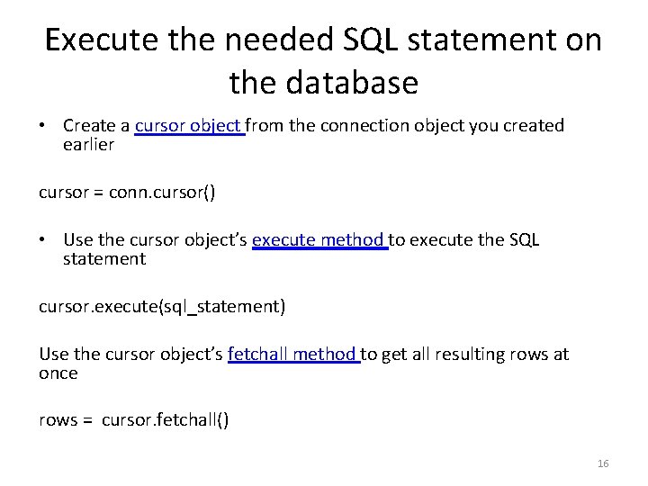 Execute the needed SQL statement on the database • Create a cursor object from