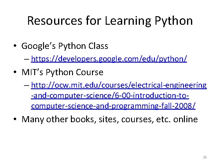 Resources for Learning Python • Google’s Python Class – https: //developers. google. com/edu/python/ •