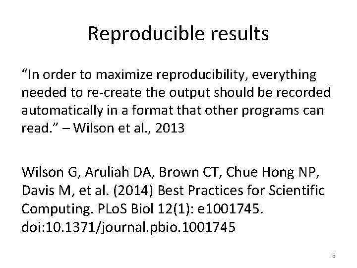 Reproducible results “In order to maximize reproducibility, everything needed to re-create the output should