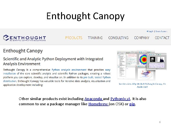 Enthought Canopy Other similar products exist including Anaconda and Python(x, y). It is also