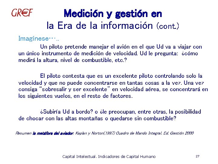 Medición y gestión en la Era de la información (cont. ) Imagínese…. . Un