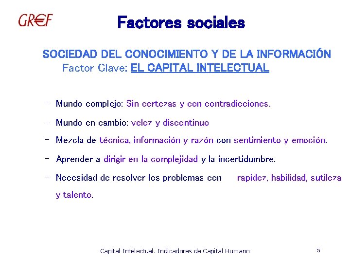 Factores sociales SOCIEDAD DEL CONOCIMIENTO Y DE LA INFORMACIÓN Factor Clave: EL CAPITAL INTELECTUAL