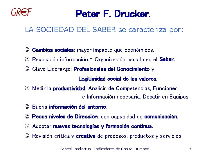 Peter F. Drucker. LA SOCIEDAD DEL SABER se caracteriza por: J Cambios sociales: mayor