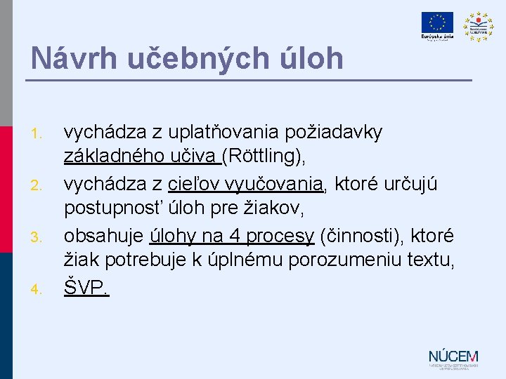 Návrh učebných úloh 1. 2. 3. 4. vychádza z uplatňovania požiadavky základného učiva (Röttling),