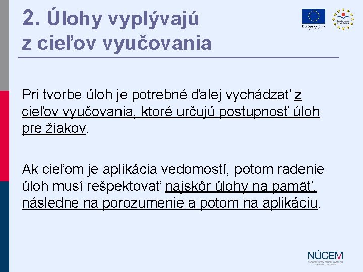 2. Úlohy vyplývajú z cieľov vyučovania Pri tvorbe úloh je potrebné ďalej vychádzať z