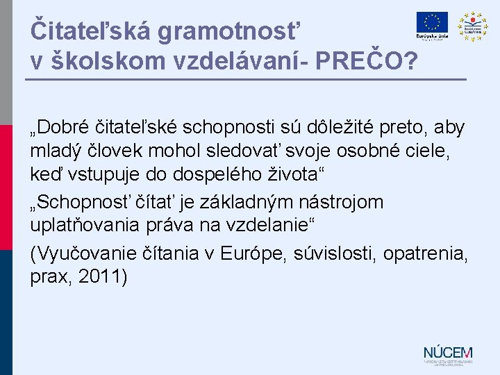 Čitateľská gramotnosť v školskom vzdelávaní- PREČO? „Dobré čitateľské schopnosti sú dôležité preto, aby mladý