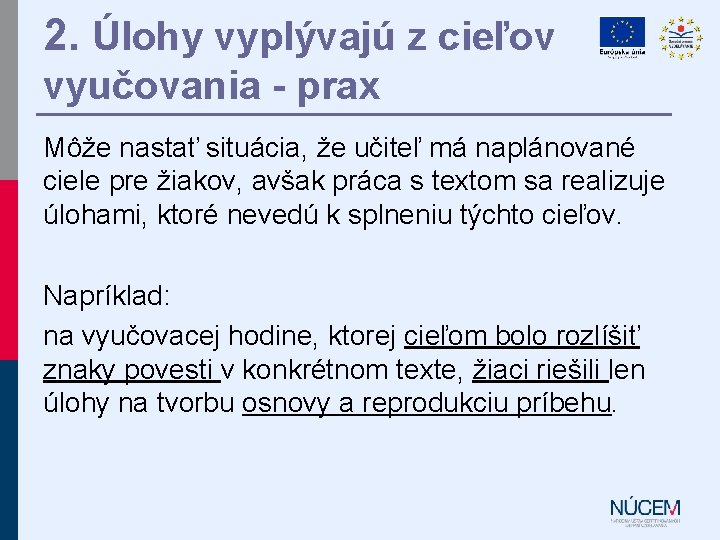 2. Úlohy vyplývajú z cieľov vyučovania - prax Môže nastať situácia, že učiteľ má