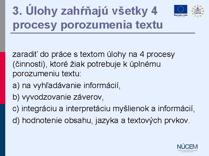 3. Úlohy zahŕňajú všetky 4 procesy porozumenia textu zaradiť do práce s textom úlohy