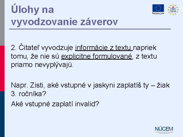 Úlohy na vyvodzovanie záverov 2. Čitateľ vyvodzuje informácie z textu napriek tomu, že nie