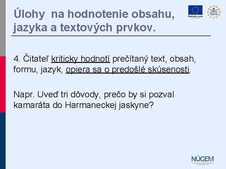 Úlohy na hodnotenie obsahu, jazyka a textových prvkov. 4. Čitateľ kriticky hodnotí prečítaný text,