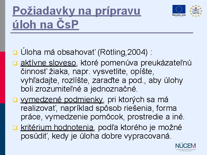 Požiadavky na prípravu úloh na Čs. P q q Úloha má obsahovať (Rötling, 2004)
