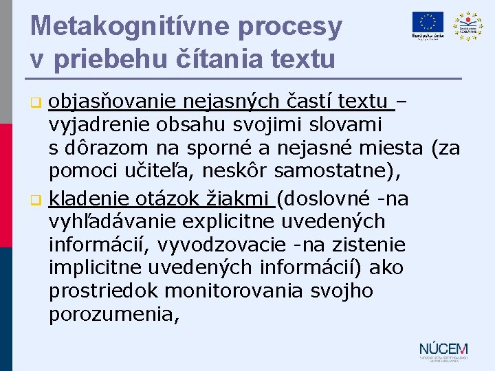 Metakognitívne procesy v priebehu čítania textu objasňovanie nejasných častí textu – vyjadrenie obsahu svojimi