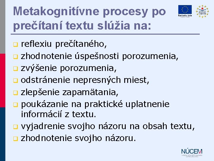 Metakognitívne procesy po prečítaní textu slúžia na: reflexiu prečítaného, q zhodnotenie úspešnosti porozumenia, q