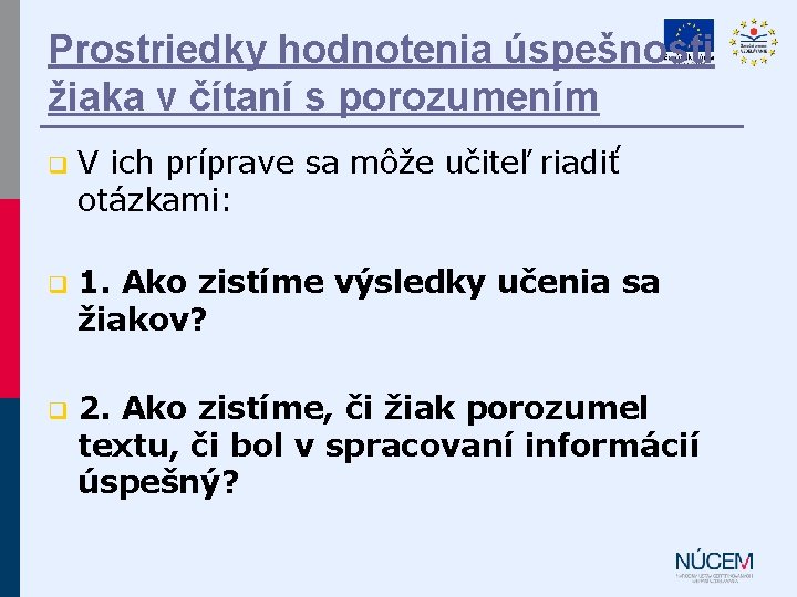 Prostriedky hodnotenia úspešnosti žiaka v čítaní s porozumením q V ich príprave sa môže