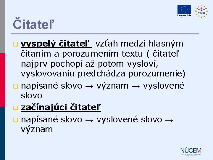 Čitateľ vyspelý čitateľ vzťah medzi hlasným čítaním a porozumením textu ( čitateľ najprv pochopí