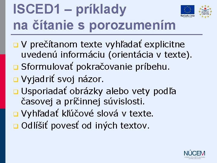 ISCED 1 – príklady na čítanie s porozumením V prečítanom texte vyhľadať explicitne uvedenú