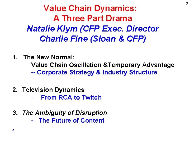 Value Chain Dynamics: A Three Part Drama Natalie Klym (CFP Exec. Director Charlie Fine Value Chain Dynamics: A Three Part Drama Natalie Klym (CFP Exec. Director Charlie Fine