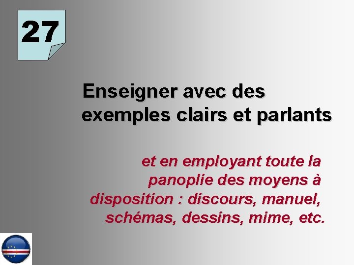 27 Enseigner avec des exemples clairs et parlants et en employant toute la panoplie