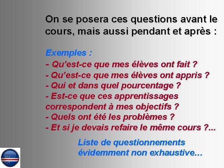 On se posera ces questions avant le cours, mais aussi pendant et après :