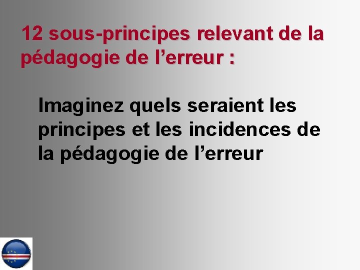 12 sous-principes relevant de la pédagogie de l’erreur : Imaginez quels seraient les principes