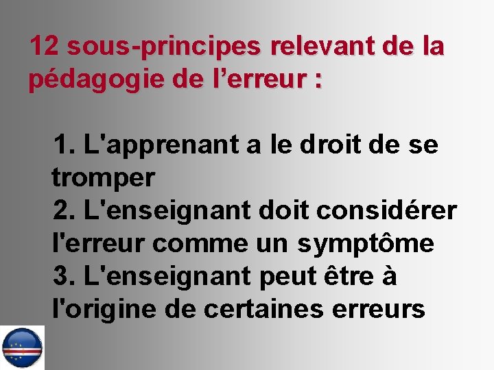 12 sous-principes relevant de la pédagogie de l’erreur : 1. L'apprenant a le droit