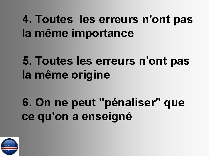 4. Toutes les erreurs n'ont pas la même importance 5. Toutes les erreurs n'ont