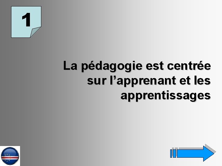 1 La pédagogie est centrée sur l’apprenant et les apprentissages 
