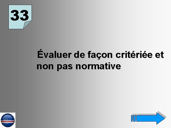 33 Évaluer de façon critériée et non pas normative 