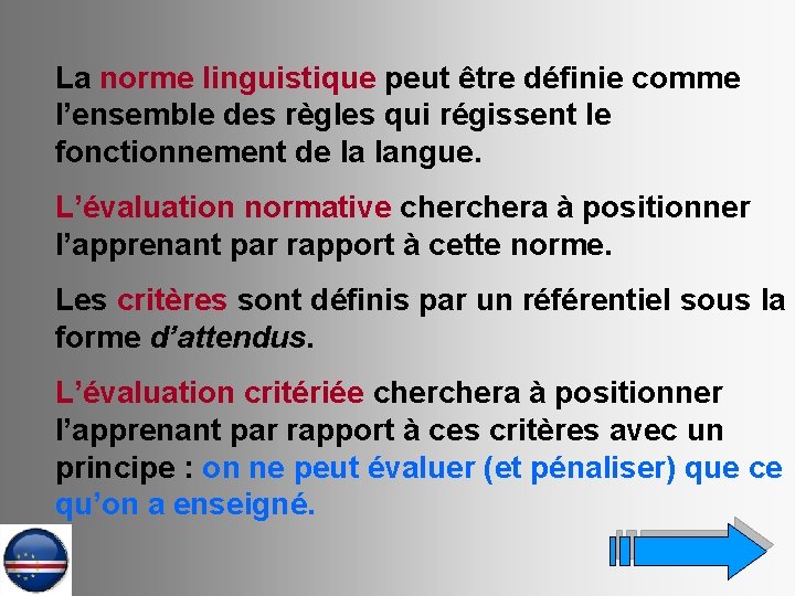 La norme linguistique peut être définie comme l’ensemble des règles qui régissent le fonctionnement