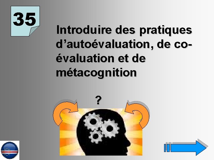 35 Introduire des pratiques d’autoévaluation, de coévaluation et de métacognition ? 