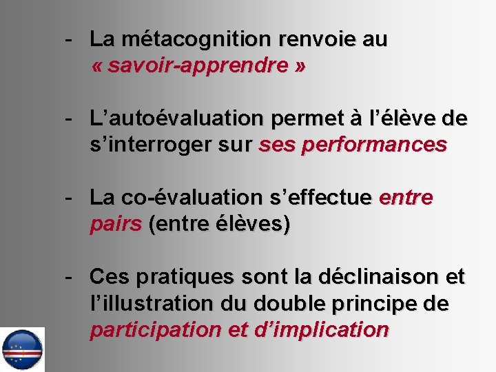 - La métacognition renvoie au « savoir-apprendre » - L’autoévaluation permet à l’élève de