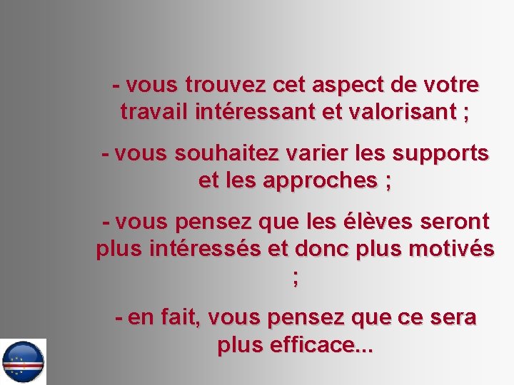 - vous trouvez cet aspect de votre travail intéressant et valorisant ; - vous