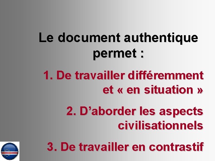 Le document authentique permet : 1. De travailler différemment et « en situation »