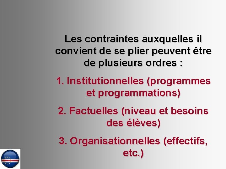 Les contraintes auxquelles il convient de se plier peuvent être de plusieurs ordres :