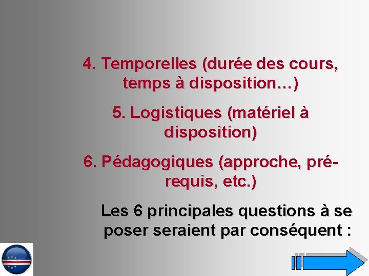 4. Temporelles (durée des cours, temps à disposition…) 5. Logistiques (matériel à disposition) 6.