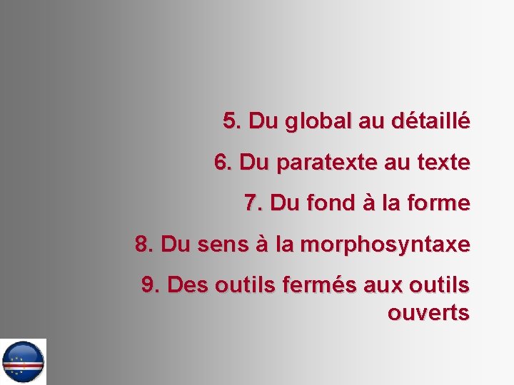 5. Du global au détaillé 6. Du paratexte au texte 7. Du fond à