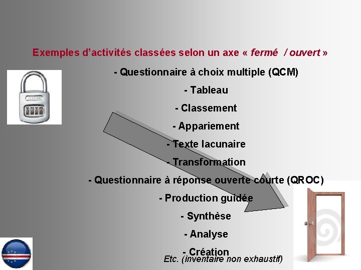 Exemples d’activités classées selon un axe « fermé / ouvert » - Questionnaire à