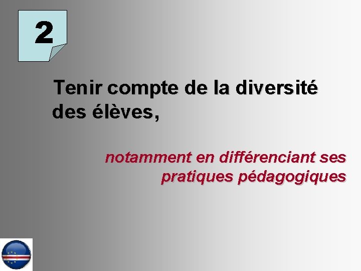 2 Tenir compte de la diversité des élèves, notamment en différenciant ses pratiques pédagogiques