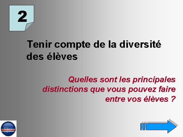 2 Tenir compte de la diversité des élèves Quelles sont les principales distinctions que