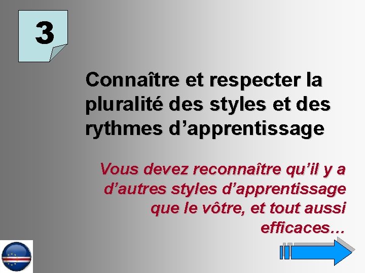 3 Connaître et respecter la pluralité des styles et des rythmes d’apprentissage Vous devez