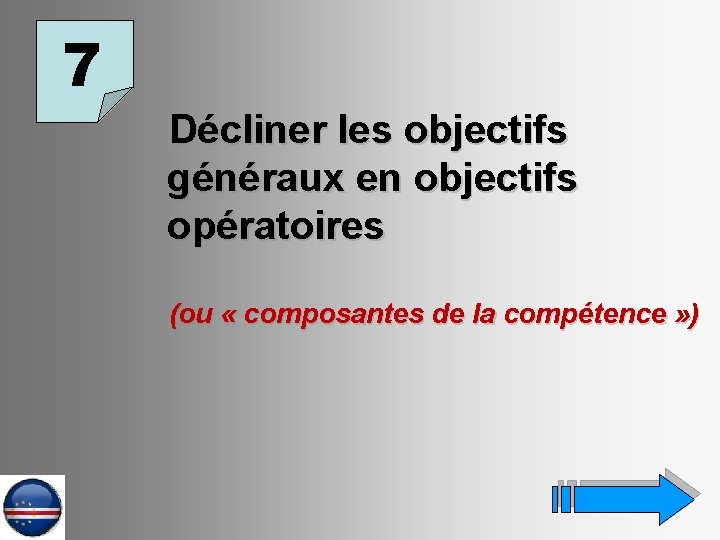 7 Décliner les objectifs généraux en objectifs opératoires (ou « composantes de la compétence