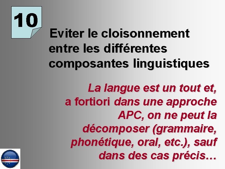 10 Eviter le cloisonnement entre les différentes composantes linguistiques La langue est un tout