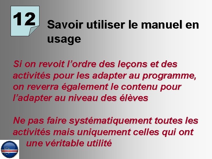 12 Savoir utiliser le manuel en usage Si on revoit l’ordre des leçons et