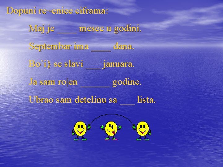 Dopuni re~enice ciframa: Maj je ____ mesec u godini. Septembar ima ____ dana. Bo`i}