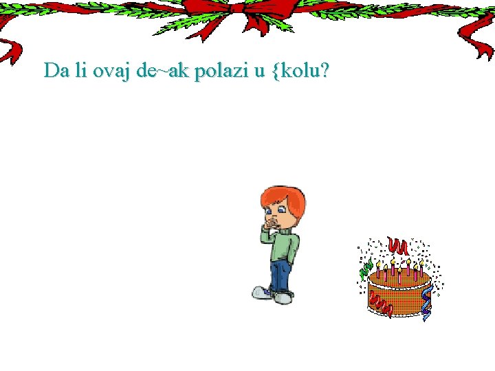 Da li ovaj de~ak polazi u {kolu? 