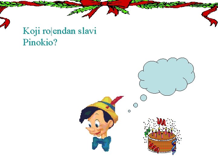 Koji ro|endan slavi Pinokio? 